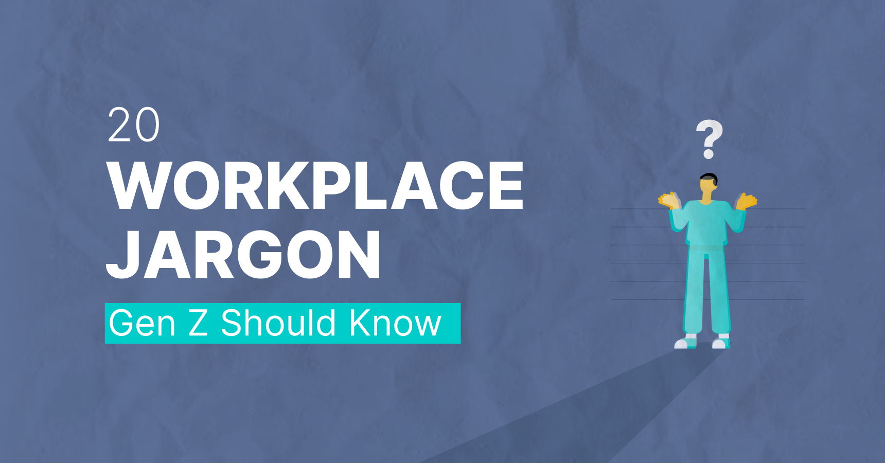 20 Workplace Jargon Gen Z Should Know