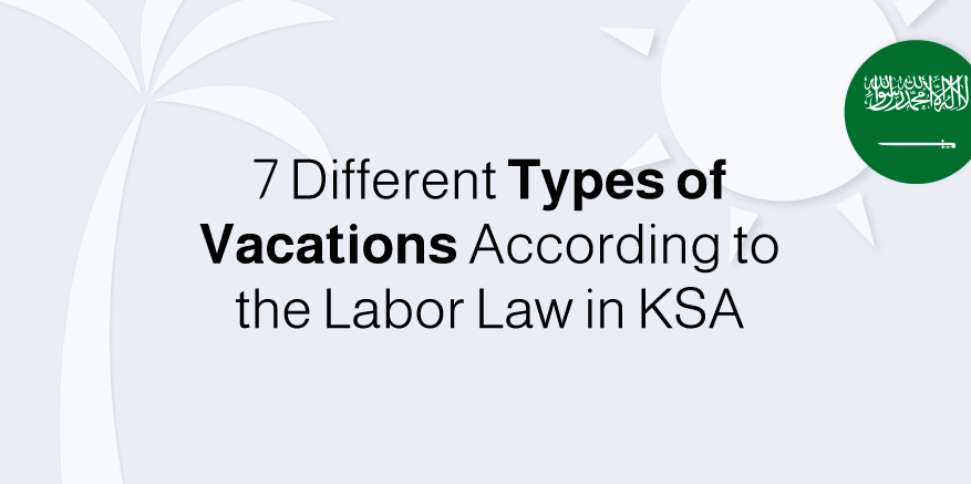 7 Different Types of Vacations According to the Labor Law in KSA