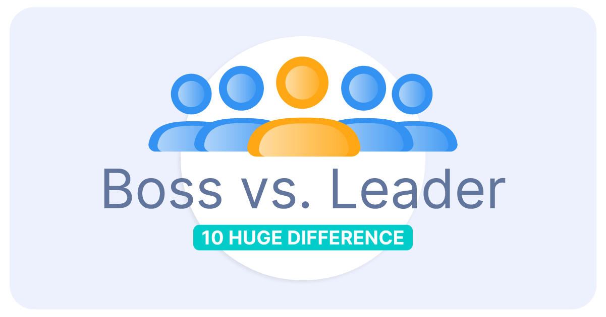 Boss Vs. Leader: 10 Huge Differences