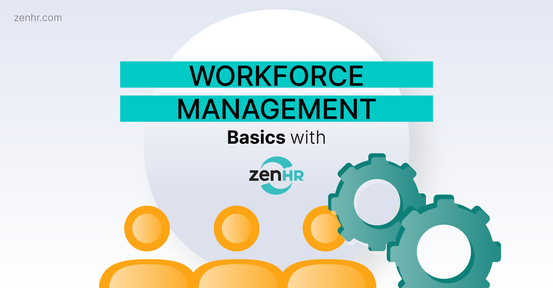 Workforce Management Basics with ZenHR