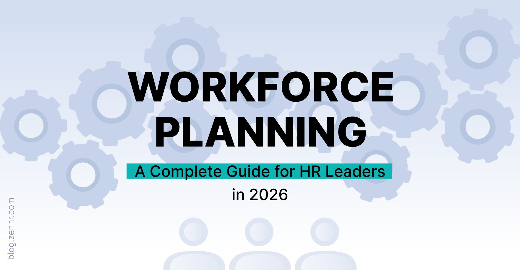 What Is Workforce Planning? A Complete Guide for HR Leaders in 2026