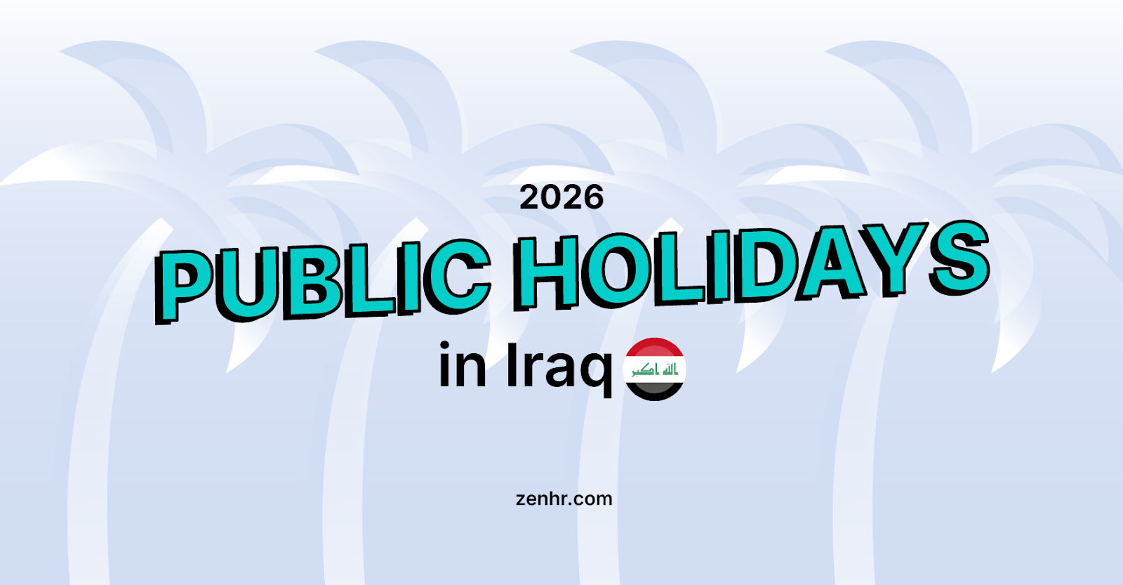 Iraq Public Holidays & Observances 2026: Official Dates & Guide