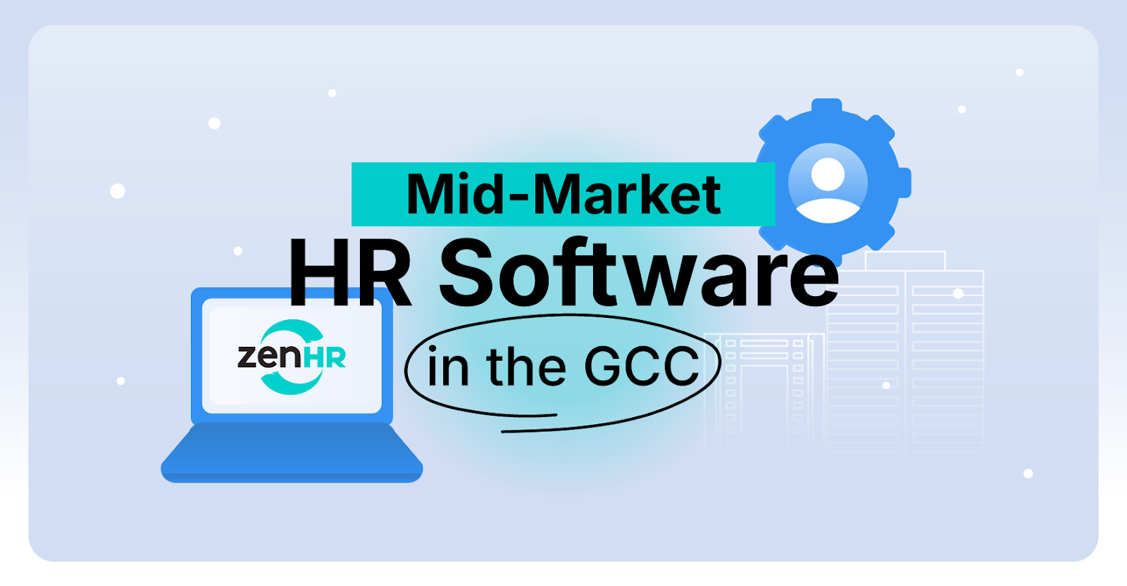 Why ZenHR is the Most Secure and Compliant Mid-Market HR Software in the GCC