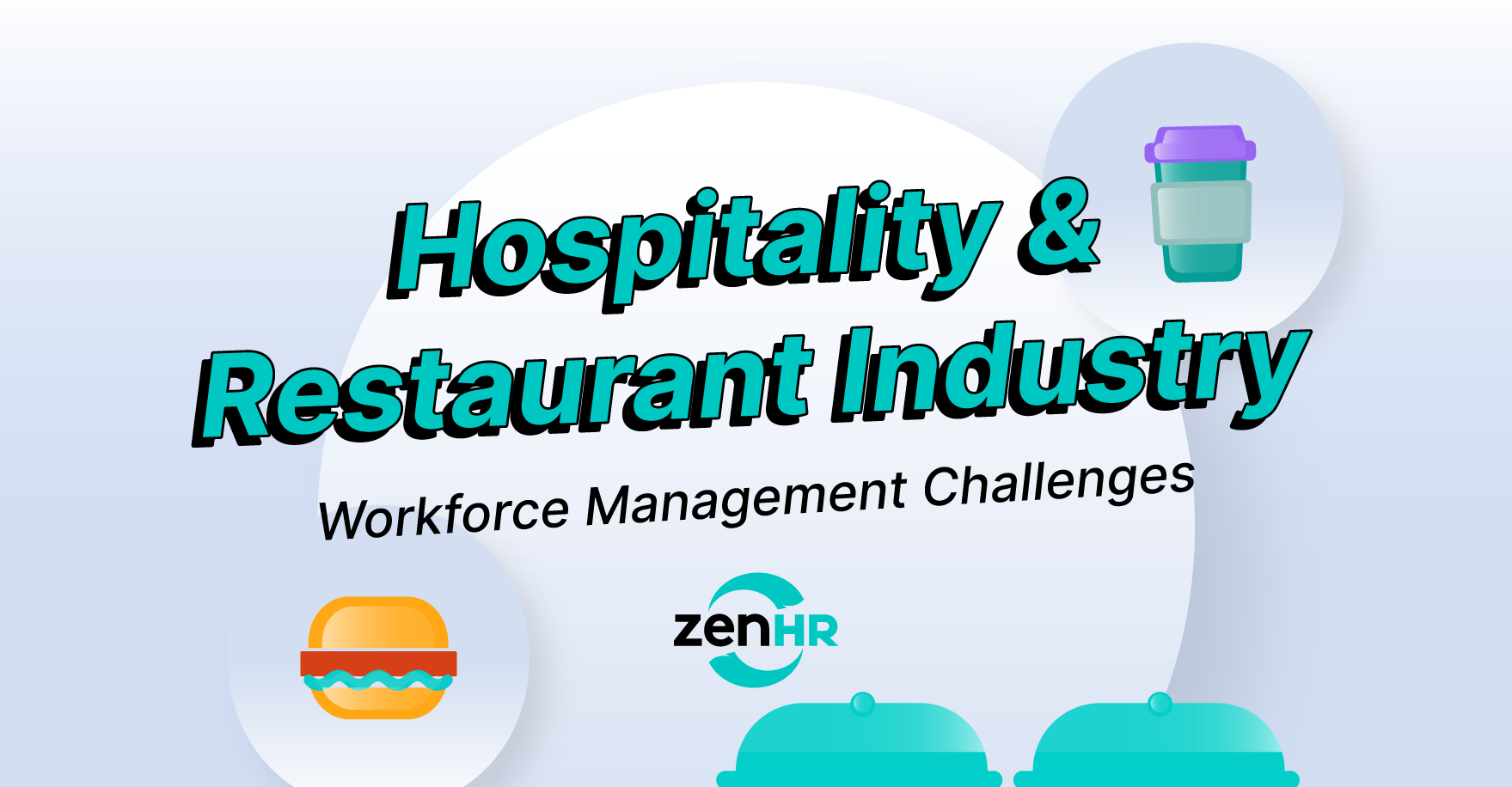 Workforce Management Challenges in the Hospitality & Restaurant Industry and How to Overcome Them
